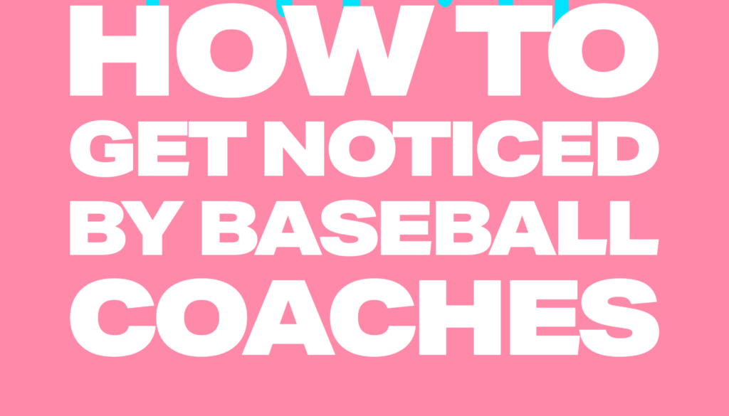 hOW TO GET NOTICED BY BASEBALL COACHES