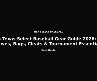 North Texas Select Baseball Gear Guide 2026: Bats, Gloves, Bags, Cleats and Tournament Essentials