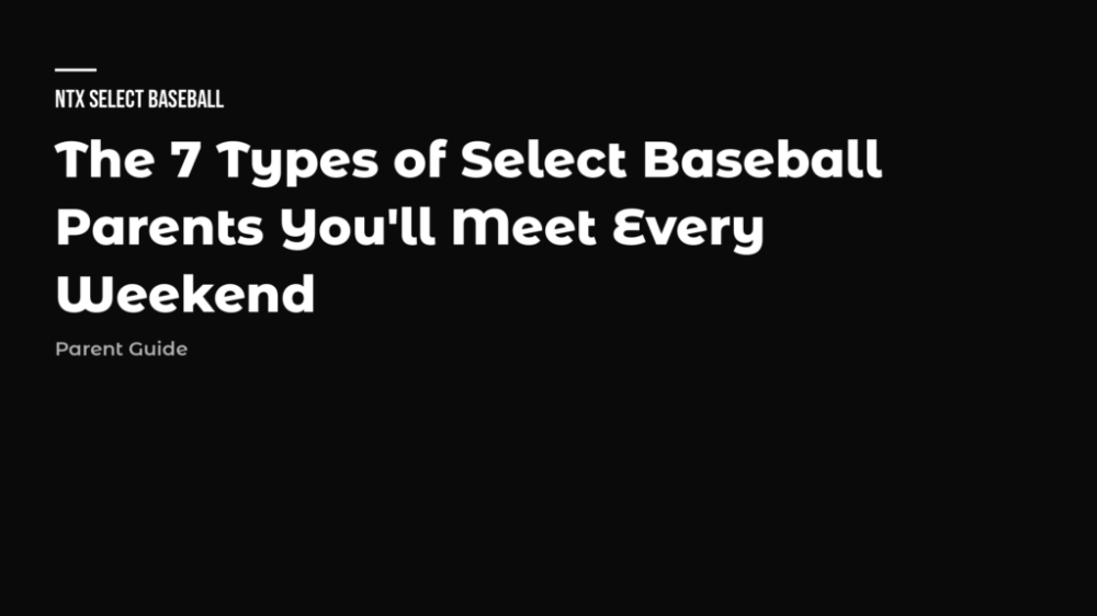 Types of select baseball parents — 7 weekend parent types field guide for North Texas travel baseball families