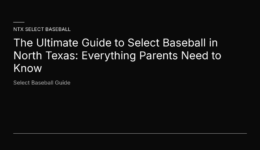 NTX Select Baseball: The Ultimate Guide to Select Baseball in North Texas — Select Baseball Guide