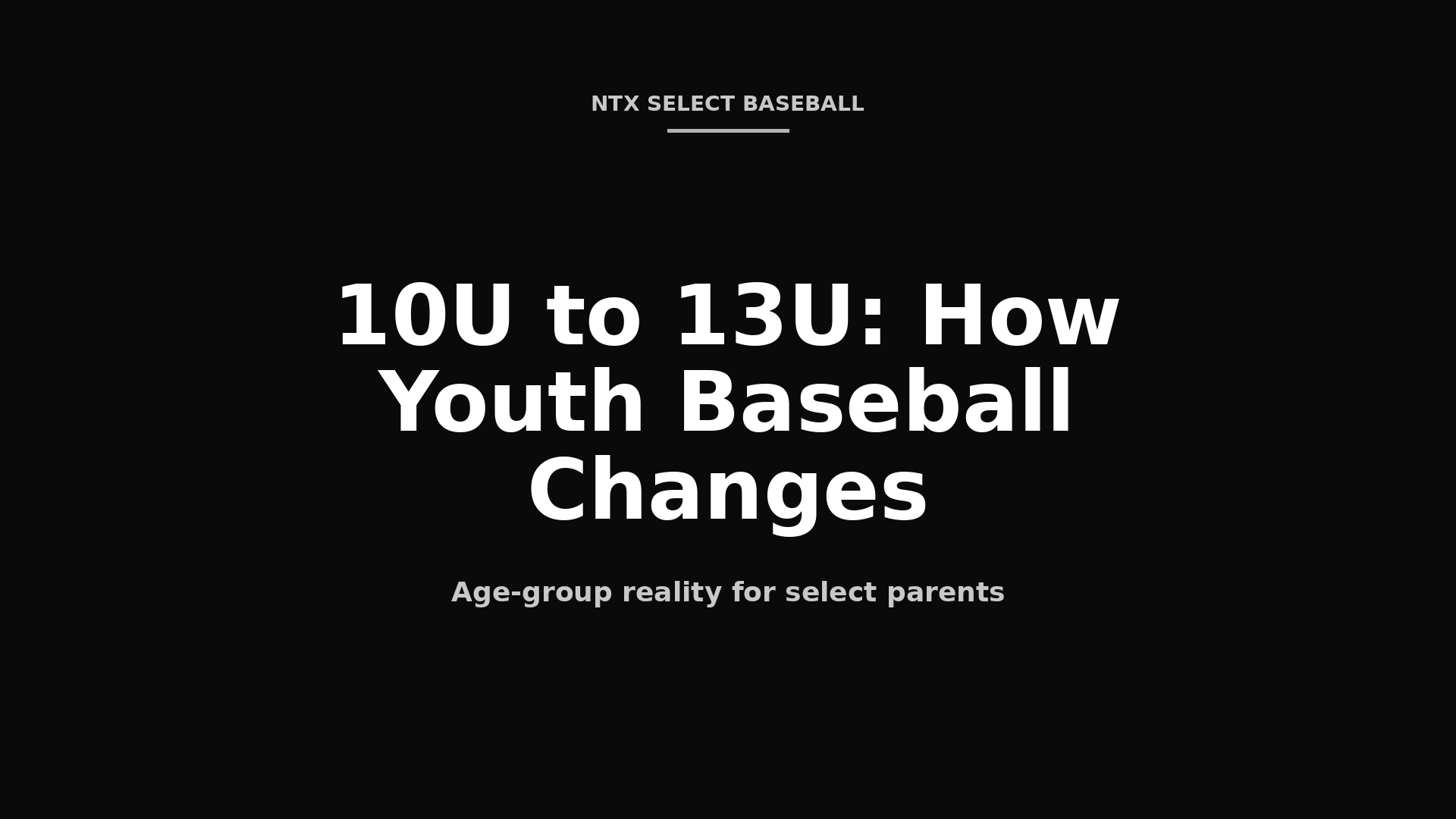 10U 11U 12U 13U how youth baseball changes at every age